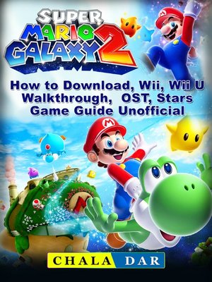 cover image of Super Mario Galaxy 2 How to Download, Wii, Wii U, Walkthrough, OST, Stars, Game Guide Unofficial